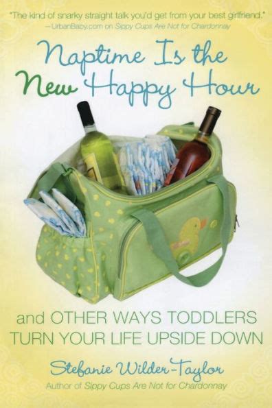 Naptime Is the New Happy Hour And Other Ways Toddlers Turn Your Life Upside Down Kindle Editon