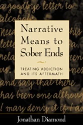 Narrative Means to Sober Ends: Treating Addiction and Its Aftermath Kindle Editon