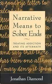 Narrative Means to Sober Ends: Treating Addiction and Its Aftermath Kindle Editon