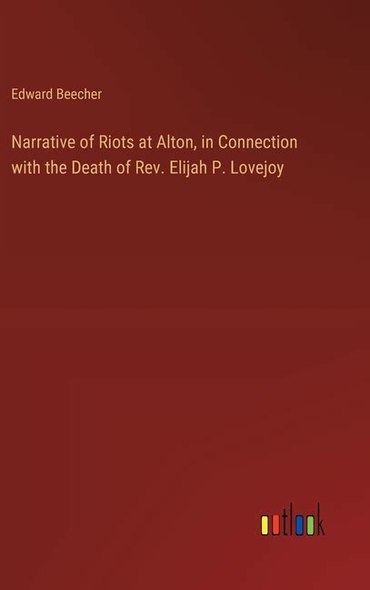 Narrative of Riots at Alton In Connection With the Death of Rev Elijah P Lovejoy Epub