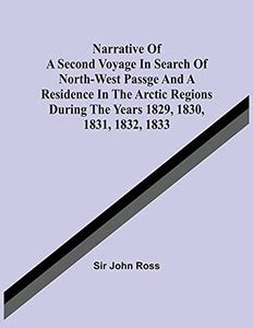 Narrative of a Second Voyage in Search of a North-West Passage And of a Residence in the Arctic Reg Epub