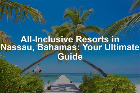 Nassau, Bahamas: 10 All-Inclusive Resorts to Escape Paradise