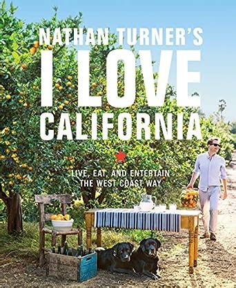 Nathan Turner s I Love California Live Eat and Entertain the West Coast Way Kindle Editon