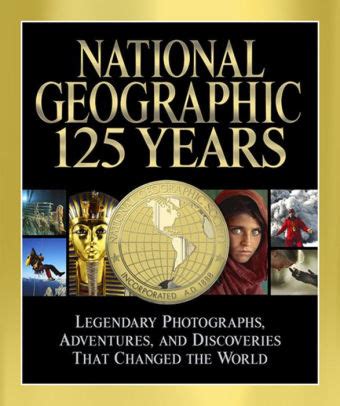 National Geographic 125 Years Legendary Photographs Adventures and Discoveries That Changed the World Reader