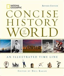 National Geographic Concise History of the World An Illustrated Time Line Revised Edition Kindle Editon