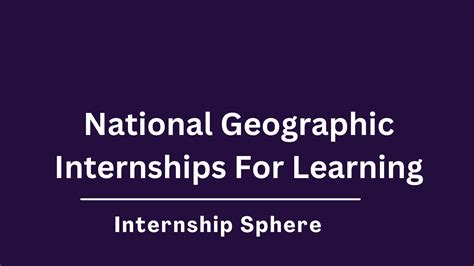 National Geographic Internships: Enrich Your Career in Exploration