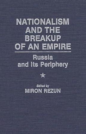 Nationalism and the Breakup of an Empire Russia and Its Periphery Reader