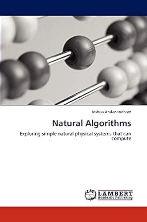 Natural Algorithms Exploring Simple Natural Physical Systems that Can Compute Kindle Editon