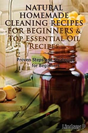 Natural Homemade Cleaning Recipes For Beginners and Top Essential Oil Recipes Box Set Volume 8 Doc