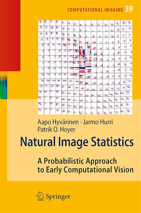 Natural Image Statistics A Probabilistic Approach to Early Computational Vision 1 Ed. 09 PDF