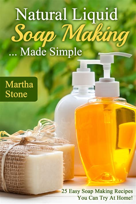 Natural Liquid Soap Making Made Simple 25 Easy Soap Making Recipes You Can Try At Home Doc