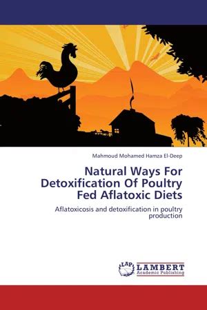 Natural Ways for Detoxification of Poultry Fed Aflatoxic Diets Aflatoxicosis and Detoxification in P Epub
