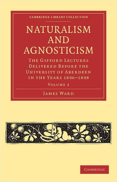 Naturalism and Agnosticism; The Gifford Lectures Delivered Before the University of Aberdeen in the Reader