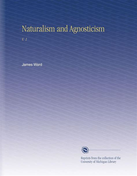 Naturalism and Agnosticism; The Gifford Lectures Delivered Before the University of Aberdeen in the Reader