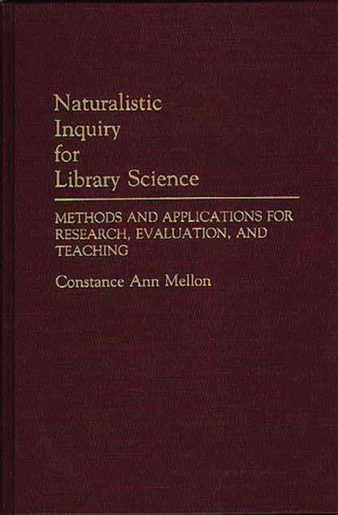 Naturalistic Inquiry for Library Science Methods and Applications for Research Reader