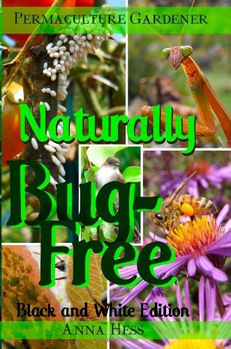 Naturally Bug-Free Black and White Edition Controlling Pest Insects Without Chemicals Permaculture Gardener Volume 2 Kindle Editon