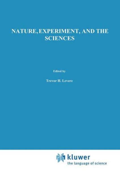 Nature, Experiment, and the Sciences Essays on Galileo and the History of Science in Honour of Still Reader