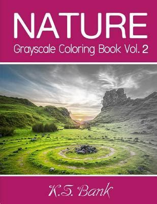 Nature Grayscale Coloring Book Vol 2 30 Unique Image Nature Grayscale for Adult Relaxation Meditation and Happiness Volume 2 Reader