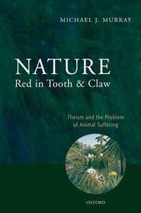 Nature Red in Tooth and Claw Theism and the Problem of Animal Suffering PDF