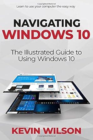 Navigating Windows 10 The Illustrated Guide to Using Windows 10 Navigating IT Reader