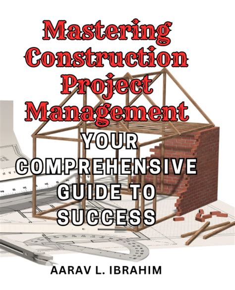 Navigating the Complexities of Construction Project Management: A Comprehensive Guide