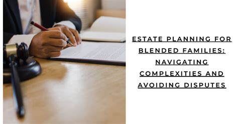 Navigating the Complexities of Estate Planning