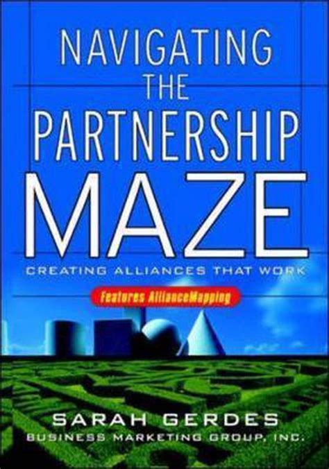 Navigating the Partnership Maze Creating Alliances that Work PDF