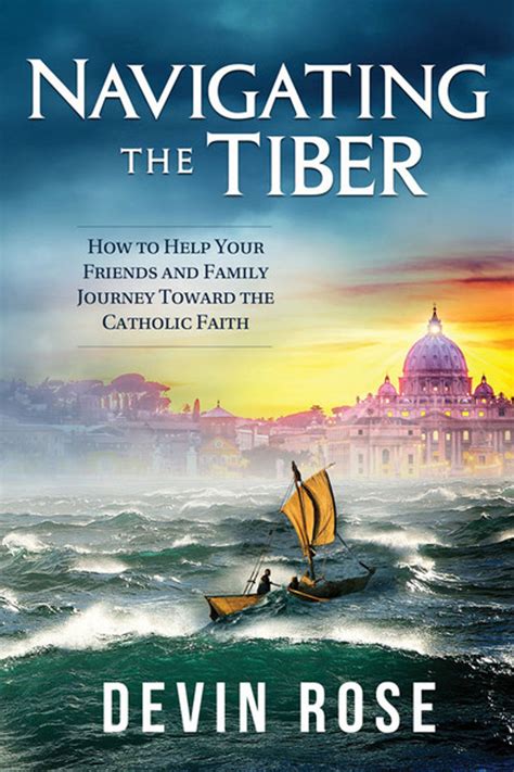 Navigating the Tiber How to Help Your Friends and Family Journey Toward the Catholic Faith PDF