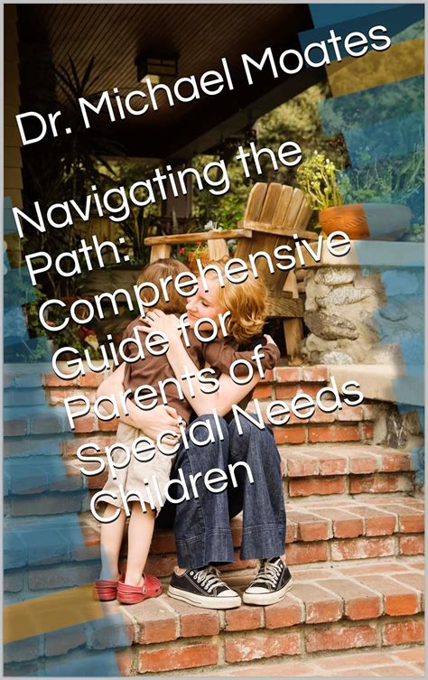 Navigating the World of Special Needs Children: A Comprehensive Guide for Parents and Educators