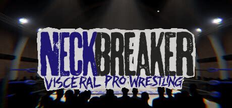 Neckbreaker: Visceral Pro Wrestling - Elevate Your Gaming Experience