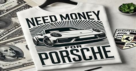 Need Money for Porsche Shirt Original: A Comprehensive Guide to Financing Your Automotive Dream