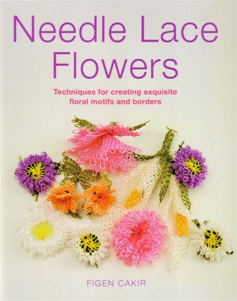 Needle Lace Flowers Techniques for Creating Exquisite Floral Motifs and Borders Kindle Editon