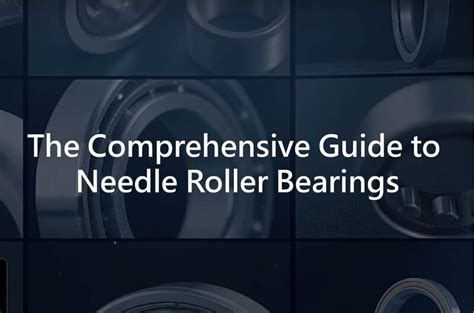 Needle Roller Bearings: A Comprehensive Guide to Their Design, Benefits, and Applications