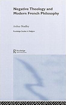 Negative Theology and Modern French Philosophy Routledge Studies in Religion Doc