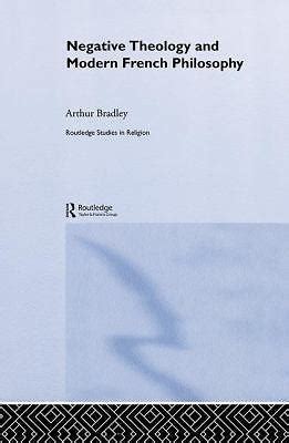 Negative Theology and Modern French Philosophy Routledge Studies in Religion Doc