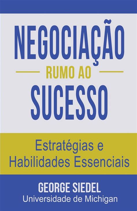 NegociaÃ§Ã£o Rumo ao Sucesso EstratÃ©gias e Habilidades Essenciais Portuguese Edition Reader