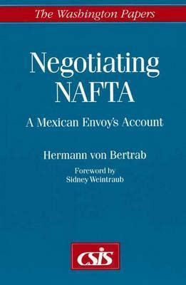 Negotiating NAFTA A Mexican Envoy's Account PDF