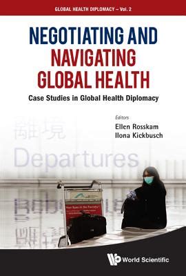 Negotiating and Navigating Global Health Case Studies in Global Health Diplomacy 1st Edition PDF