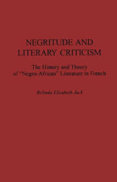 Negritude and Literary Criticism The History and Theory of Negro-African Literature in French Doc