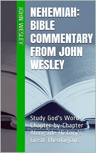 Nehemiah Bible Commentary from John Wesley Study God s Word Chapter-by-Chapter Alongside History s Great Theologians Kindle Editon