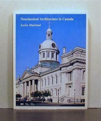 Neoclassical architecture in Canada Studies in archaeology architecture and history Reader