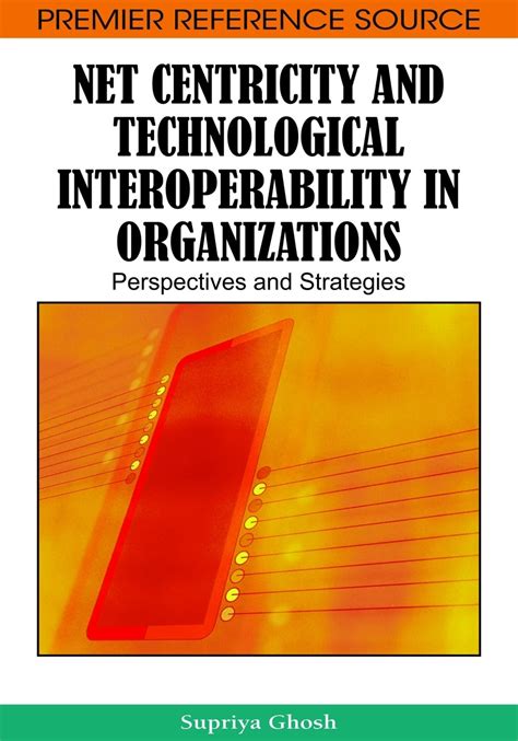 Net Centricity and Technological Interoperability in Organizations Perspectives and Strategies Kindle Editon