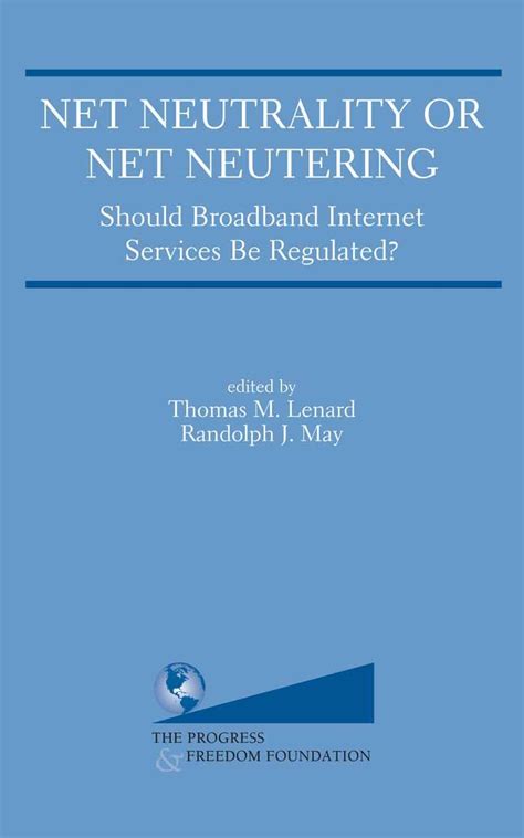 Net Neutrality or Net Neutering Should Broadband Internet Services Be Regulated 1st Edition PDF