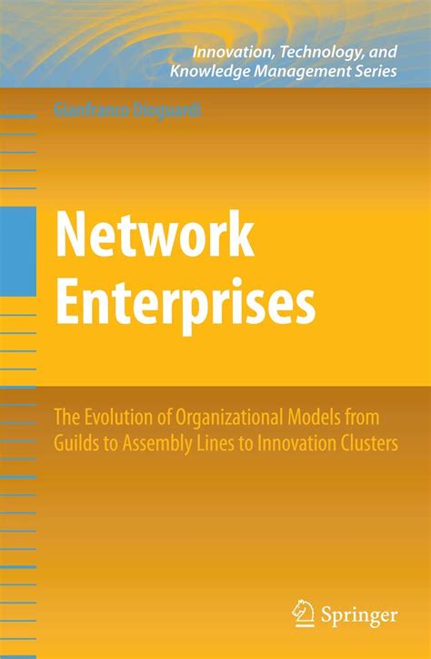 Network Enterprises The Evolution of Organizational Models from Guilds to Assembly Lines to Innovati Epub
