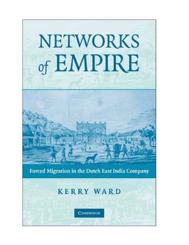 Networks of Empire Forced Migration in the Dutch East India Company Kindle Editon