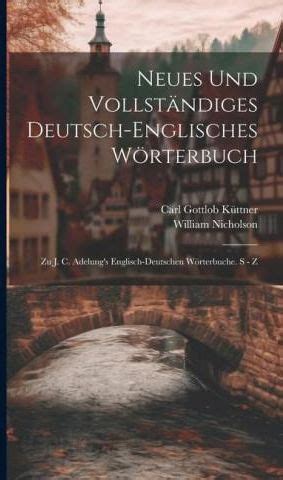 Neues Und Vollst Ndiges Deutsch-Englisches W Rterbuch Zu J. C. Adelung's Englisch-Deutschen Doc