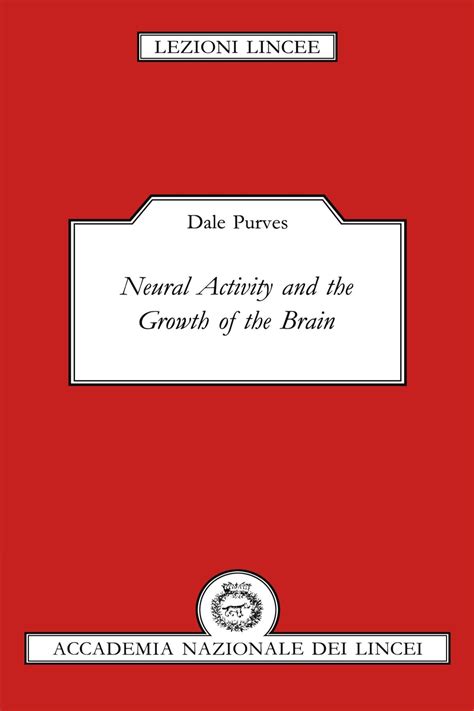 Neural Activity and the Growth of the Brain Lezioni Lincee Doc