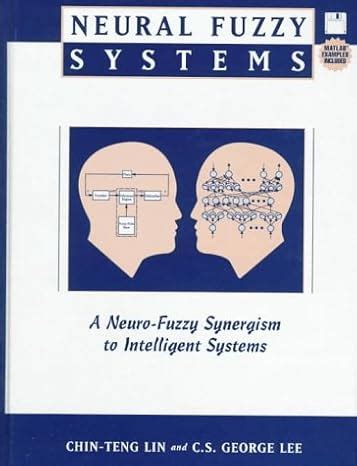 Neural Fuzzy Systems: A Neuro-Fuzzy Synergism to Intelligent Systems Ebook Kindle Editon