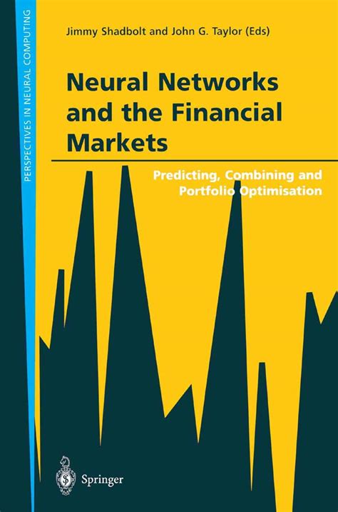 Neural Networks and the Financial Markets Predicting, Combining and Portfolio Optimisation 1st Editi Reader