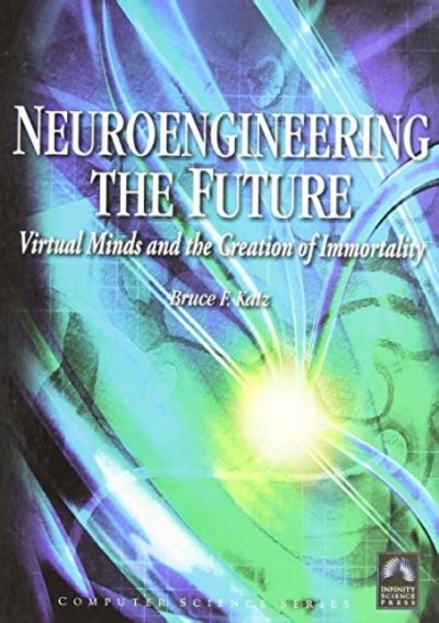 Neuroengineering the Future Virtual Minds and the Creation of Immortality Reader